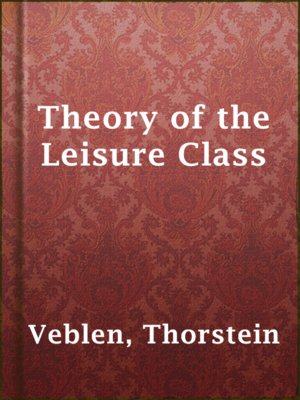 cover image of Theory of the Leisure Class